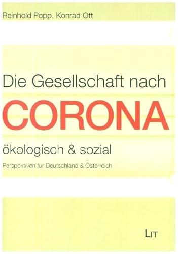 Die Gesellschaft nach Corona: ökologisch & sozial: Perspektiven für Deutschland & Österreich Die Gesellschaft nach Corona: ökologisch & sozial: Perspektiven für Deutschland & Österreich