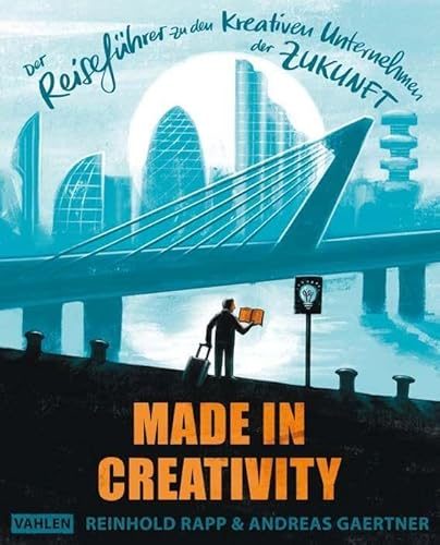 Made in Creativity: Der Reiseführer zu den kreativen Unternehmen der Zukunft