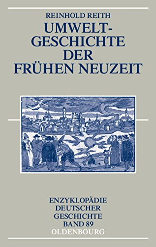 Umweltgeschichte der Frühen Neuzeit (Enzyklopädie deutscher Geschichte, Band 89) von Walter de Gruyter