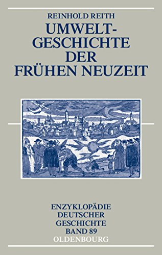 Umweltgeschichte der Frühen Neuzeit (Enzyklopädie deutscher Geschichte, Band 89) von De Gruyter Oldenbourg