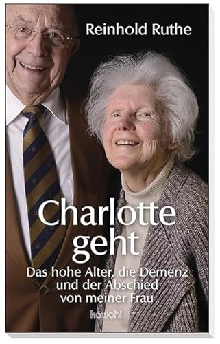 Charlotte geht: Das hohe Alter, die Demenz und der Abschied von meiner Frau von Kawohl Verlag