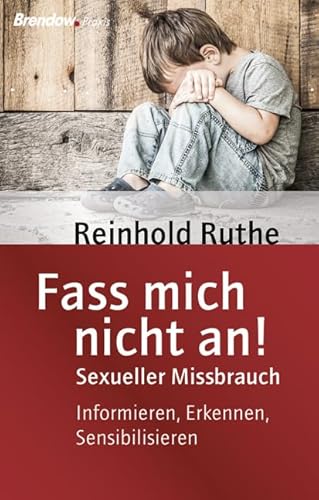 Fass mich nicht an!: Sexueller Missbrauch. Informieren, Erkennen, Sensibilisieren