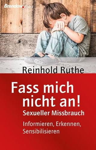 Fass mich nicht an!: Sexueller Missbrauch. Informieren, Erkennen, Sensibilisieren