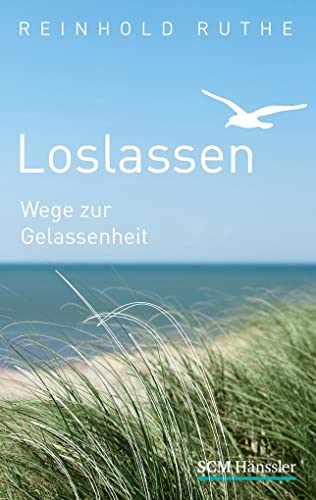 Loslassen: Wege zur Gelassenheit