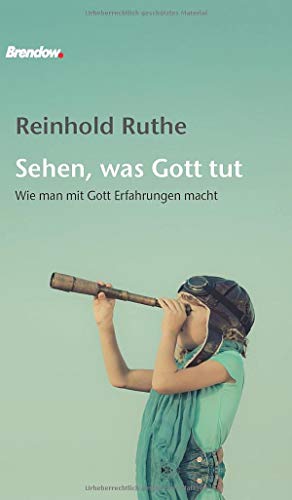 Sehen, was Gott tut: Wie man mit Gott Erfahrungen macht von Brendow Verlag