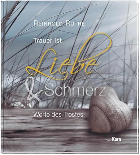 Trauer ist Liebe und Schmerz: Worte des Trostes