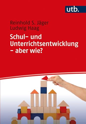 Schul- und Unterrichtsentwicklung - aber wie?: Eine Anleitung zur Optimierung von Schule und Unterricht mit Checklisten zu Überprüfung