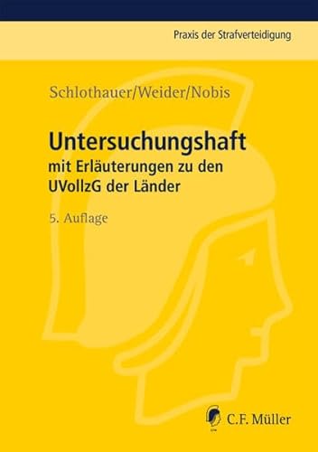 Untersuchungshaft: mit Erläuterungen zu den UVollzG der Länder (Praxis der Strafverteidigung)
