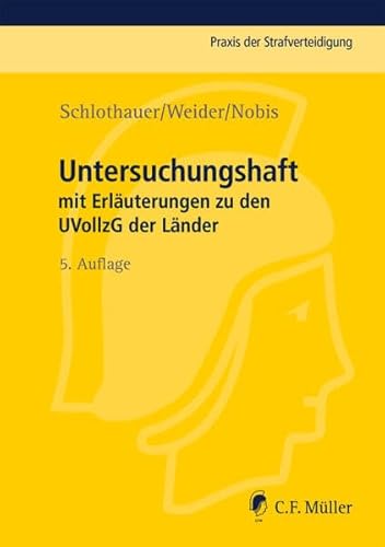 Untersuchungshaft: mit Erläuterungen zu den UVollzG der Länder (Praxis der Strafverteidigung, Band 14)