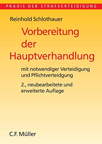 Vorbereitung der Hauptverhandlung: mit notwendiger Verteidigung und Pflichtverteidigung (Praxis der Strafverteidigung)