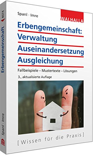 Erbengemeinschaft: Verwaltung - Auseinandersetzung - Ausgleichung: Fallbeispiele - Mustertexte - Lösungen: Fallbeispiele - Mustertexte - Lösungen; Walhalla Rechtshilfen von Walhalla und Praetoria