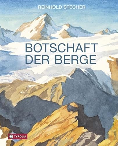 Botschaft der Berge: Mit Aquarellen des Autors. "Viele Wege führen zu Gott, einer geht über die Berge" von Tyrolia Verlagsanstalt Gm