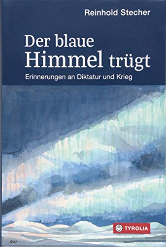 Der blaue Himmel trügt: Erinnerungen an Diktatur und Krieg. Mit Aquarellen und Zeichnungen des Autors Der blaue Himmel trügt: Erinnerungen an Diktatur und Krieg. Mit Aquarellen und Zeichnungen des Autors