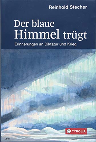 Der blaue Himmel trügt: Erinnerungen an Diktatur und Krieg. Mit Aquarellen und Zeichnungen des Autors