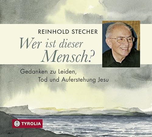 Wer ist dieser Mensch? Gedanken zu Leiden, Tod und Auferstehung Jesu, Reinhold Stecher liest aus seinen Texten, eingeleitet von Peter Jungmann. Mit ... Christian Ladurner auf der Viola da Gamba. von Tyrolia Verlagsanstalt Gm