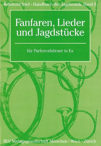 Handbuch der Jagdmusik/Fanfaren, Lieder und Jagdstücke: für Parforcehörner in Es von BLV Buchverlag