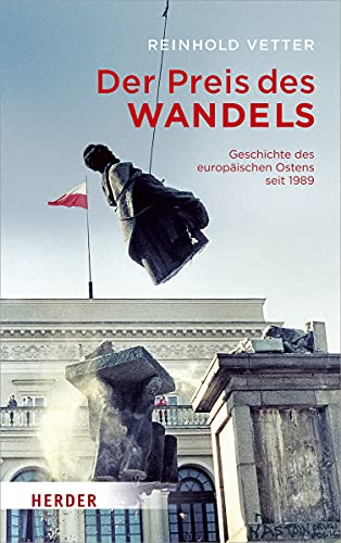 Der Preis des Wandels: Geschichte des europäischen Ostens seit 1989 von Herder Verlag GmbH