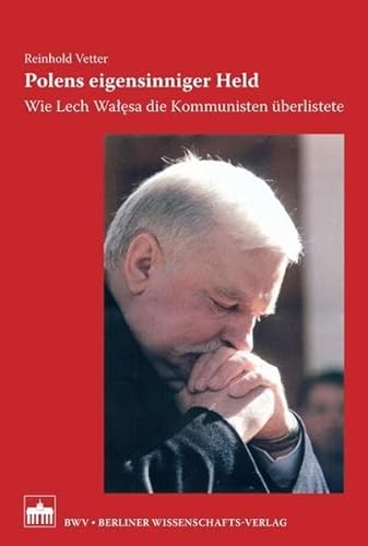 Polens eigensinniger Held: Wie Lech Walesa die Kommunisten überlistete von Bwv - Berliner Wissenschafts-Verlag