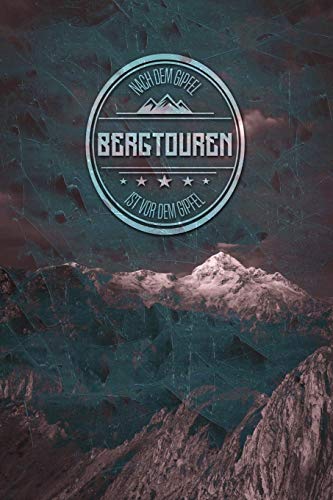 Bergtouren: Das Bergtagebuch zum selber eintragen - für deine schönsten Berg- und Gipfeltouren mit schöner Ausfüllhilfe - Gipfelbuch - Logbuch - Gipfeltagebuch- Wandertagebuch - Tourenbuch