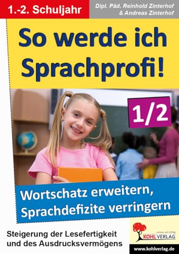 So werde ich Sprachprofi! / 1.-2. Schuljahr: Den Wortschatz erweitern und Sprachdefizite verringern: Den Wortschatz erweitern und Sprachdefizite verringern im 1.-2. Schuljahr So werde ich Sprachprofi! / 1.-2. Schuljahr: Den Wortschatz erweitern und Sprachdefizite verringern: Den Wortschatz erweitern und Sprachdefizite verringern im 1.-2. Schuljahr von KOHL VERLAG Der Verlag mit dem Baum