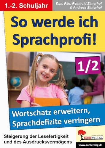 So werde ich Sprachprofi! / 1.-2. Schuljahr: Den Wortschatz erweitern und Sprachdefizite verringern: Den Wortschatz erweitern und Sprachdefizite verringern im 1.-2. Schuljahr von KOHL VERLAG Der Verlag mit dem Baum