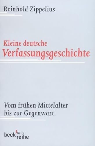 Kleine deutsche Verfassungsgeschichte: Vom frühen Mittelalter bis zur Gegenwart (Beck'sche Reihe) Kleine deutsche Verfassungsgeschichte: Vom frühen Mittelalter bis zur Gegenwart (Beck'sche Reihe)