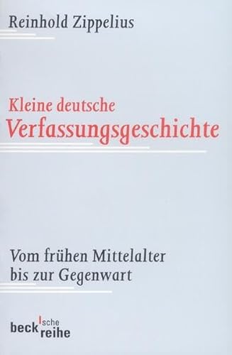 Kleine deutsche Verfassungsgeschichte: Vom frühen Mittelalter bis zur Gegenwart (Beck'sche Reihe) Kleine deutsche Verfassungsgeschichte: Vom frühen Mittelalter bis zur Gegenwart (Beck'sche Reihe)