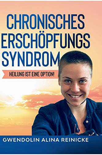 Chronisches Erschöpfungssyndrom - Heilung ist eine Option!: Heilung ist eine Option!