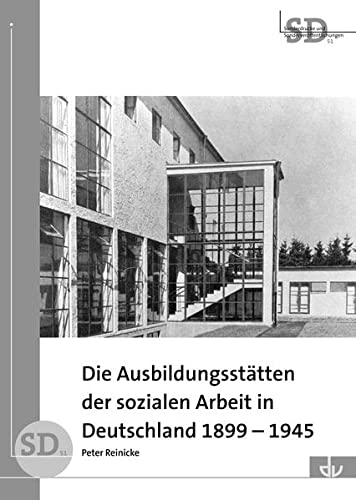 Die Ausbildungsstätten der sozialen Arbeit in Deutschland 1899-1945: (SD 51) (Sonderdrucke und Sonderveröffentlichungen)