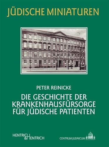 Die Geschichte der Krankenhausfürsorge für jüdische Patienten (Jüdische Miniaturen / Herausgegeben von Hermann Simon)