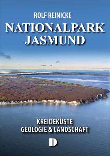 Nationalpark Jasmund: Kreideküste – Geologie & Landschaft Nationalpark Jasmund: Kreideküste – Geologie & Landschaft von Demmler Verlag GmbH