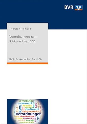 Verordnungen zum KWG und zur CRR: Kommentierung der Liquiditäts-, Solvabilitäts-, Großkredit- und Millionenkredit-, Anzeigen- sowie Inhaberkontrollverordnung (BVR-Bankenreihe) von DG Nexolution eG