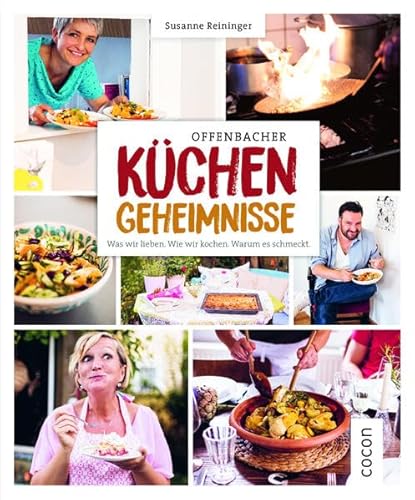 Offenbacher Küchengeheimnisse: Was wir lieben. Wie wir kochen. Warum es schmeckt. von CoCon Verlag