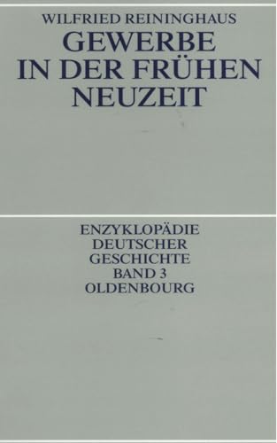 Gewerbe in der Frühen Neuzeit (Enzyklopädie deutscher Geschichte, 3, Band 3)
