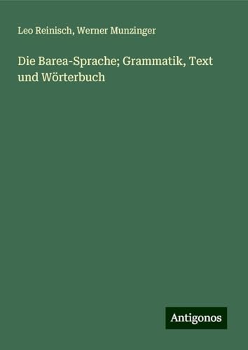 Die Barea-Sprache; Grammatik, Text und Wörterbuch von Antigonos Verlag