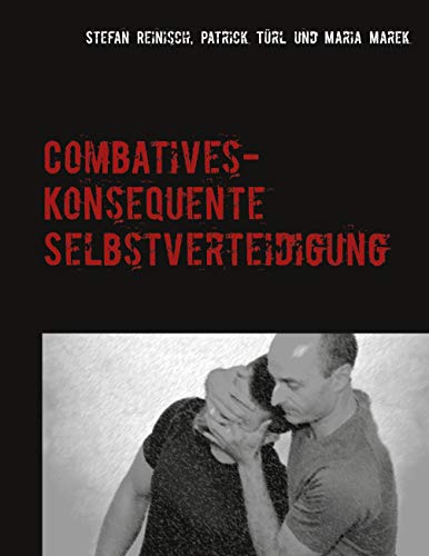 Combatives: Konsequente Selbstverteidigung