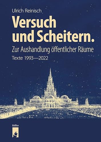 Versuch und Scheitern. Zur Aushandlung öffentlicher Räume: Texte 1993–2022 Versuch und Scheitern. Zur Aushandlung öffentlicher Räume: Texte 1993–2022