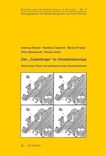 Die „Judenfrage“ in Ostmitteleuropa: Historische Pfade und politisch-soziale Konstellationen (Studien zum Antisemitismus in Europa)