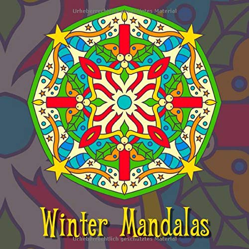 Winter Mandalas: 41 einzigartige, winterliche und weihnachtliche Mandalas für Kinder und Erwachsene zum Ausmalen und als Kopiervorlage Winter Mandalas: 41 einzigartige, winterliche und weihnachtliche Mandalas für Kinder und Erwachsene zum Ausmalen und als Kopiervorlage