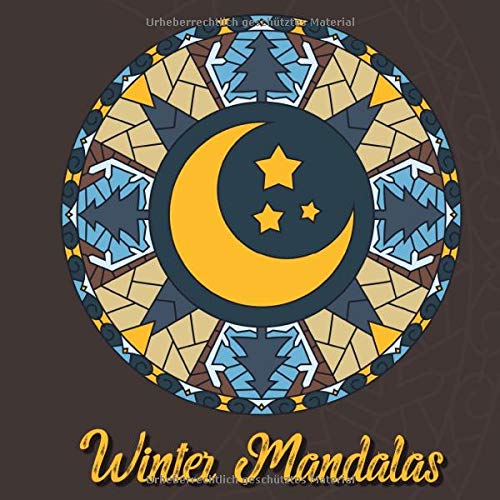 Winter Mandalas: 41 einzigartige, winterliche und weihnachtliche Mandalas für Kinder und Erwachsene zum Ausmalen und als Kopiervorlage von Independently published