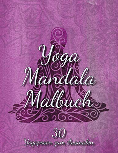 Yoga Mandala Malbuch: 30 Yogaposen zum ausmalen | Das Anti-Stress-Buch zur Entspannung und Stressabbau für Yoga Begeisterte von Independently published