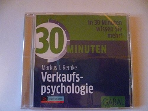 30 Minuten Verkaufspsychologie: In 30 Minuten wissen Sie mehr!