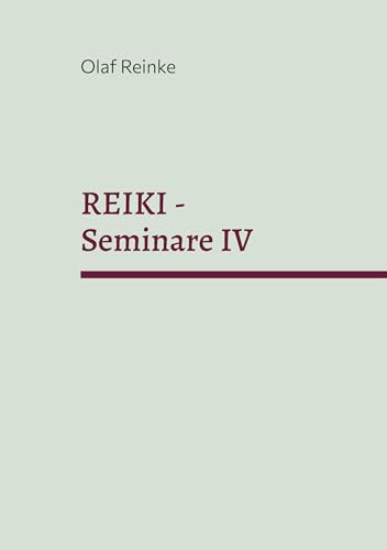 REIKI - Seminare IV: Die Lebensregeln von Book on Demand