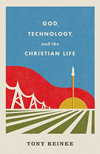 God, Technology, and the Christian Life von Crossway Books