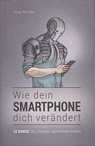 Wie dein Smartphone dich verändert: 12 Dinge, die Christen alarmieren sollten