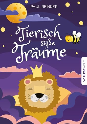 Tierisch süße Träume: Sanft beruhigende Gute-Nacht-Geschichten zum Vorlesen von Vorlesewelt