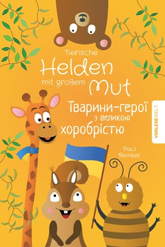 Tierische Helden mit großem Mut - Zweisprachige Ausgabe Deutsch Ukrainisch: Vorlesegeschichten für Kinder die das Selbstbewusstsein stärken Tierische Helden mit großem Mut - Zweisprachige Ausgabe Deutsch Ukrainisch: Vorlesegeschichten für Kinder die das Selbstbewusstsein stärken