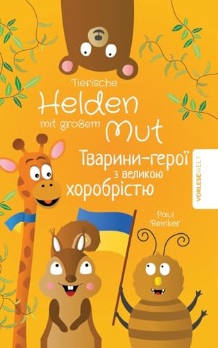 Tierische Helden mit großem Mut - Zweisprachige Ausgabe Deutsch Ukrainisch: Vorlesegeschichten für Kinder die das Selbstbewusstsein stärken Tierische Helden mit großem Mut - Zweisprachige Ausgabe Deutsch Ukrainisch: Vorlesegeschichten für Kinder die das Selbstbewusstsein stärken
