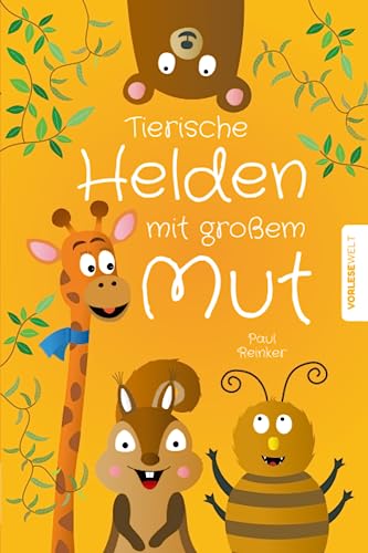 Tierische Helden mit großem Mut: Kurzgeschichten für Kinder zum Vorlesen, die das Selbstbewusstsein stärken Tierische Helden mit großem Mut: Kurzgeschichten für Kinder zum Vorlesen, die das Selbstbewusstsein stärken