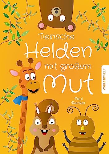 Tierische Helden mit großem Mut: Kurzgeschichten für Kinder zum Vorlesen, die das Selbstbewusstsein stärken